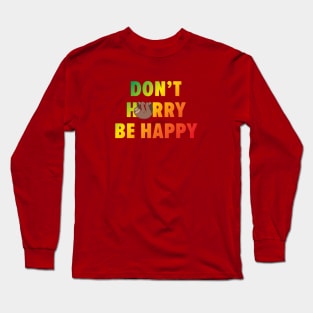 Don't hurry be happy Long Sleeve T-Shirt